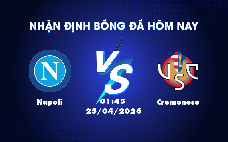 Dự đoán Napoli vs Cremonese: Sẵn sàng giành trọn 3 điểm