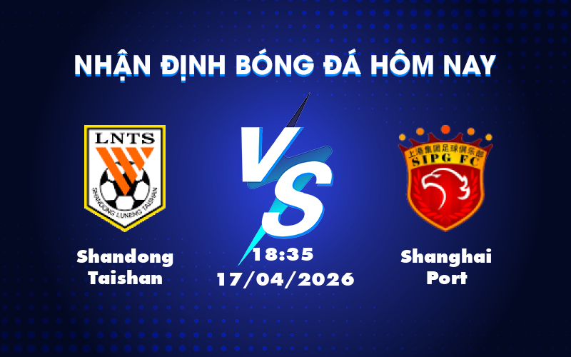 Dự đoán trận đấu Shandong Taishan vs Shanghai Port, lợi thế nghiêng về chủ nhà Dự đoán trận đấu Shandong Taishan vs Shanghai Port, lợi thế nghiêng về chủ nhà