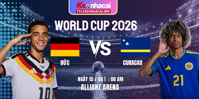 Nhận định kèo Đức vs Curacao 00h00 ngày 15/06 vòng bảng E World Cup 2026