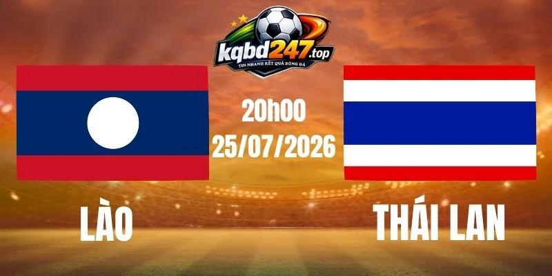 Dự đoán trận Lào vs Thái Lan – Vòng bảng AFF Cup 20h00 25/07/2026 Dự đoán trận Lào vs Thái Lan – Vòng bảng AFF Cup 20h00 25/07/2026