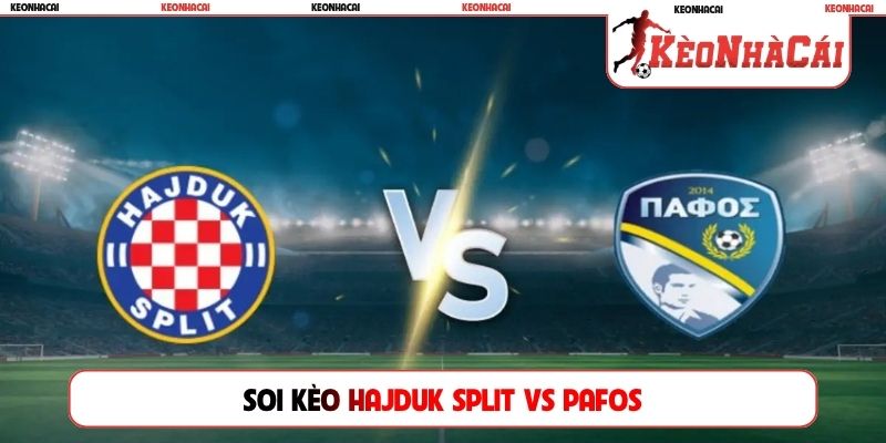 Dự đoán trận đấu giữa Hajduk Split và Pafos, 02h00 ngày 24/07, cúp C2 châu Âu Dự đoán trận đấu giữa Hajduk Split và Pafos, 02h00 ngày 24/07, cúp C2 châu Âu