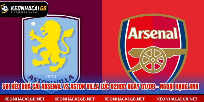 Dự đoán kết quả trận Arsenal vs Aston Villa lúc 02h00 ngày 01/09 Dự đoán kết quả trận Arsenal vs Aston Villa lúc 02h00 ngày 01/09