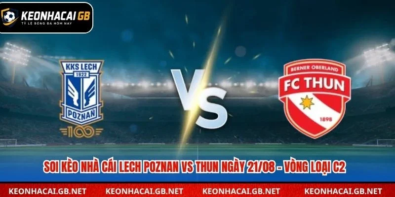Dự đoán kèo Lech Poznan vs Thun lúc 02h00 ngày 21/08 – Vòng loại Europa League Dự đoán kèo Lech Poznan vs Thun lúc 02h00 ngày 21/08 – Vòng loại Europa League