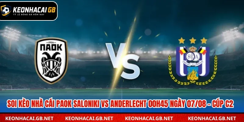 Dự đoán kết quả PAOK Saloniki vs Anderlecht lúc 00h45 ngày 07/08 – Cúp C2 Dự đoán kết quả PAOK Saloniki vs Anderlecht lúc 00h45 ngày 07/08 – Cúp C2