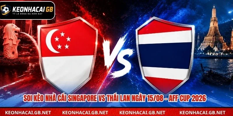 Dự đoán kèo Singapore vs Thái Lan lúc 20h00 ngày 15/08 – AFF Cup 2026 Dự đoán kèo Singapore vs Thái Lan lúc 20h00 ngày 15/08 – AFF Cup 2026