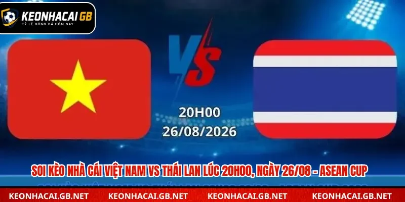 Dự đoán trận đấu Việt Nam vs Thái Lan 20h00 ngày 26/08 tại Asean Cup Dự đoán trận đấu Việt Nam vs Thái Lan 20h00 ngày 26/08 tại Asean Cup