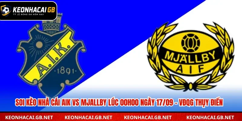Soi Kèo Nhà Cái AIK vs Mjallby Lúc 00h00 Ngày 17/09 – VĐQG Thụy Điển Soi Kèo Nhà Cái AIK vs Mjallby Lúc 00h00 Ngày 17/09 – VĐQG Thụy Điển