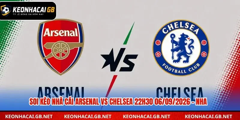 Dự đoán trận Arsenal và Chelsea: Cuộc chiến không khoan nhượng tại Emirates Dự đoán trận Arsenal và Chelsea: Cuộc chiến không khoan nhượng tại Emirates
