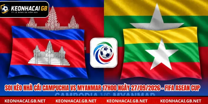 Soi Kèo Nhà Cái Campuchia Vs Myanmar 17h00 Ngày 27/09/2026 – FIFA ASEAN Cup Soi Kèo Nhà Cái Campuchia Vs Myanmar 17h00 Ngày 27/09/2026 – FIFA ASEAN Cup