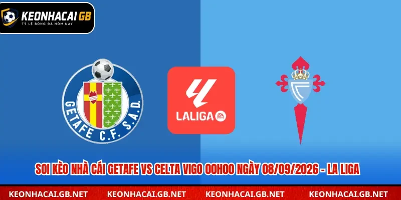 Soi Kèo Nhà Cái Getafe Vs Celta Vigo 00h00 Ngày 08/09/2026 – La Liga Soi Kèo Nhà Cái Getafe Vs Celta Vigo 00h00 Ngày 08/09/2026 – La Liga