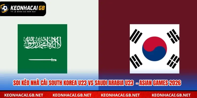 Soi Kèo Nhà Cái South Korea U23 Vs Saudi Arabia U23 Ngày 22/09/2026 – Asian Games 2026 Soi Kèo Nhà Cái South Korea U23 Vs Saudi Arabia U23 Ngày 22/09/2026 – Asian Games 2026