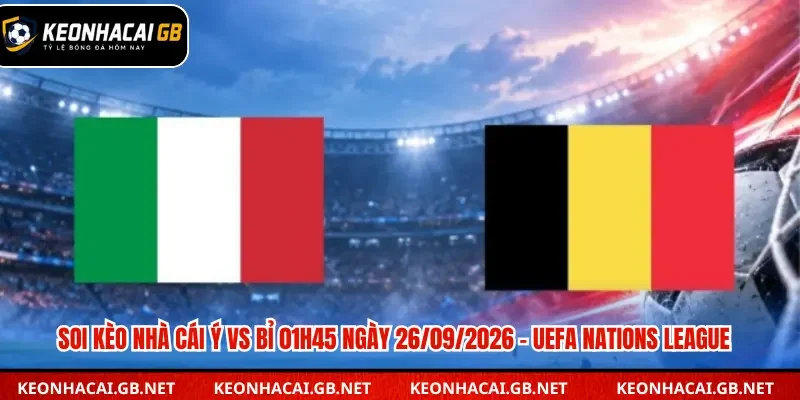 Soi Kèo Nhà Cái Ý Vs Bỉ 01h45 Ngày 26/09/2026 – UEFA Nations League Soi Kèo Nhà Cái Ý Vs Bỉ 01h45 Ngày 26/09/2026 – UEFA Nations League