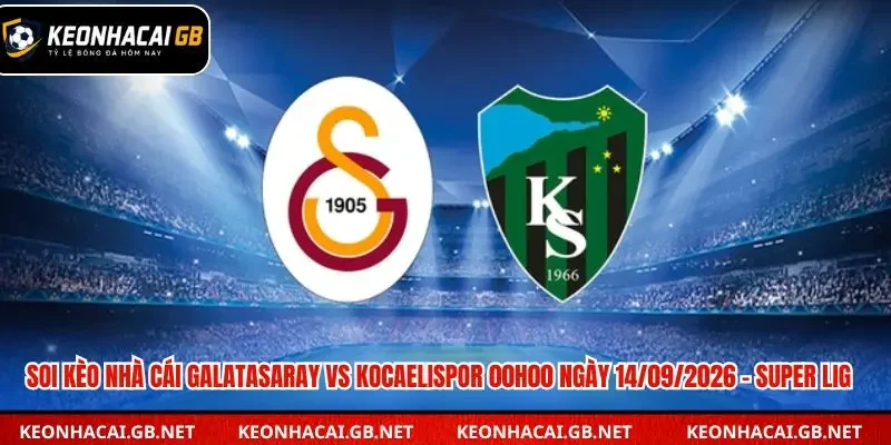 Soi Kèo Nhà Cái Galatasaray vs Kocaelispor 00h00 ngày 14/09/2026 – Super Lig Soi Kèo Nhà Cái Galatasaray vs Kocaelispor 00h00 ngày 14/09/2026 – Super Lig