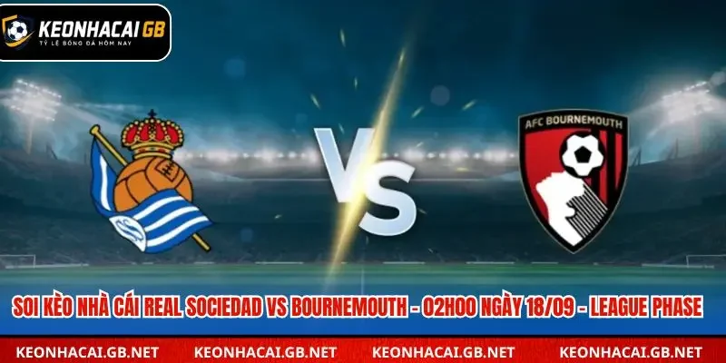 Soi Kèo Nhà Cái Real Sociedad Vs Bournemouth – 02h00 Ngày 18/09 – League Phase Soi Kèo Nhà Cái Real Sociedad Vs Bournemouth – 02h00 Ngày 18/09 – League Phase