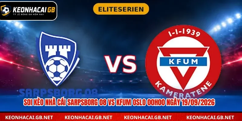Soi Kèo Nhà Cái Sarpsborg 08 vs KFUM Oslo 00h00 Ngày 19/09/2026 Soi Kèo Nhà Cái Sarpsborg 08 vs KFUM Oslo 00h00 Ngày 19/09/2026